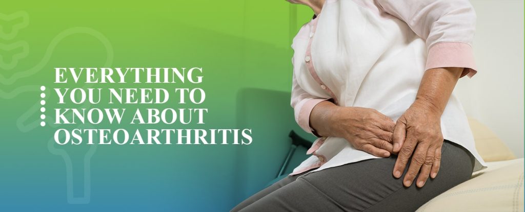 Everything You Need to Know About Osteoarthritis